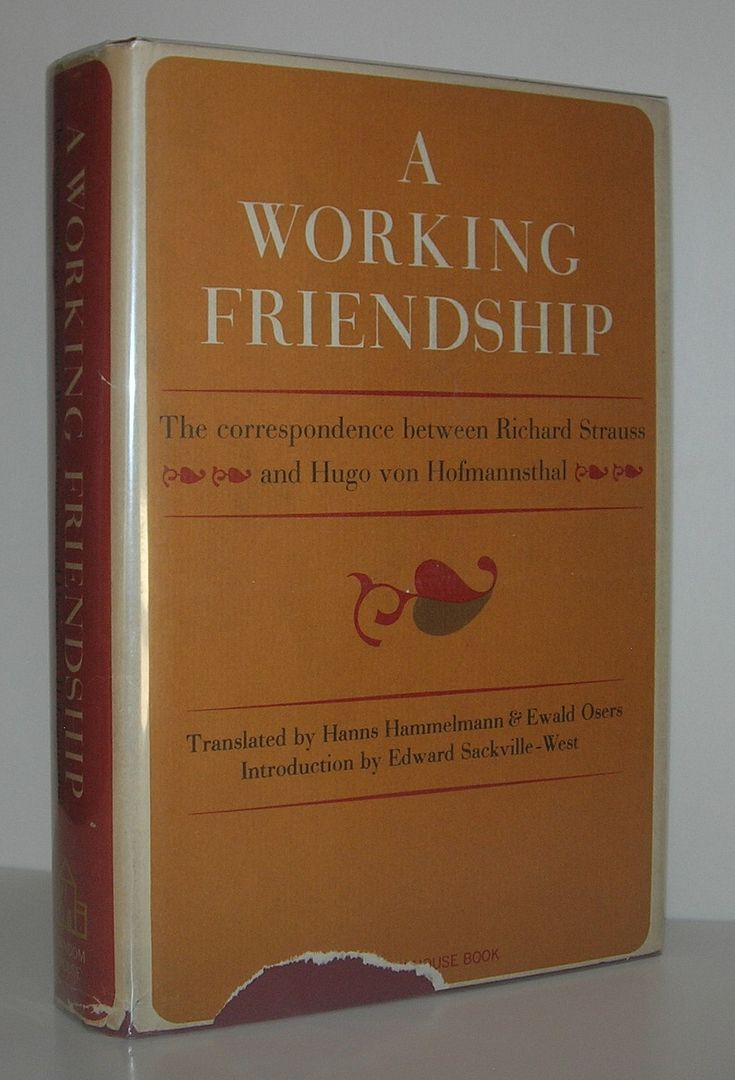 A WORKING FRIENDSHIP The Correspondence between Richard Strauss & Hugo Von Hofmannsthal, Strauss, Richard, and Hugo Von Hofmannsthal A WORKING FRIENDSHIP The Correspondence between Richard Strauss & Hugo Von Hofmannsthal, Strauss, Richard, and Hugo Von Hofmannsthal