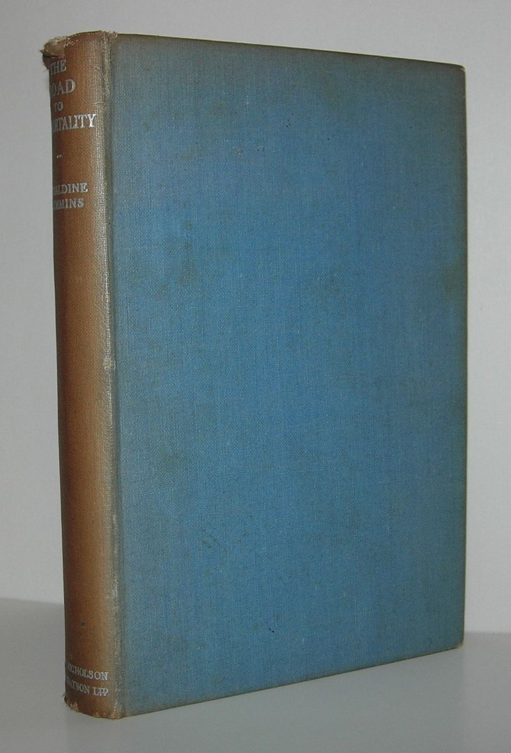 THE ROAD TO IMMORTALITY Being a Description of the After-Life Puporting to be Communicated by the Late F. W. H. Myers, Cummins, Geraldine, F. W. H. Myers, Sir Oliver Lodge (Foreword) THE ROAD TO IMMORTALITY Being a Description of the After-Life Puporting to be Communicated by the Late F. W. H. Myers, Cummins, Geraldine, F. W. H. Myers, Sir Oliver Lodge (Foreword)