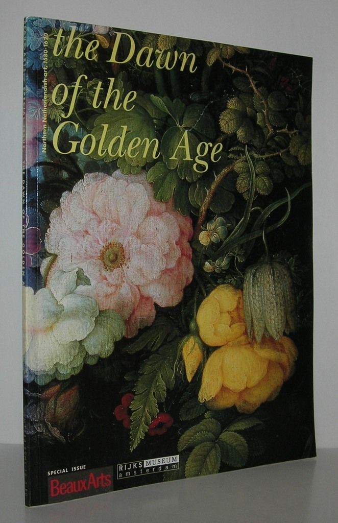 THE DAWN OF THE GOLDEN AGE Northern Netherlandish Art, 1580-1620., Beaux Arts / Rijksmuseum THE DAWN OF THE GOLDEN AGE Northern Netherlandish Art, 1580-1620., Beaux Arts / Rijksmuseum