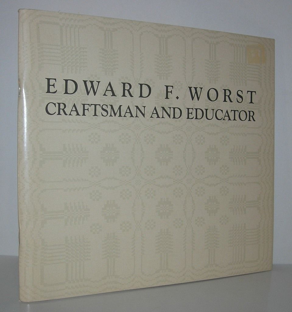 EDWARD F. WORST Craftsman and Educator, Mahoney, Olivia EDWARD F. WORST Craftsman and Educator, Mahoney, Olivia